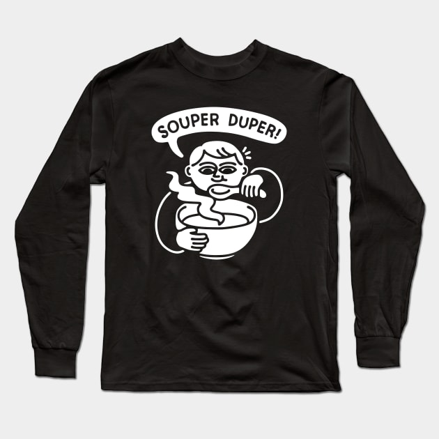 Souper Duper Bowl of Soup Long Sleeve T-Shirt by obinsun